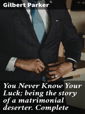 cover image of You Never Know Your Luck; being the story of a matrimonial deserter. Complete